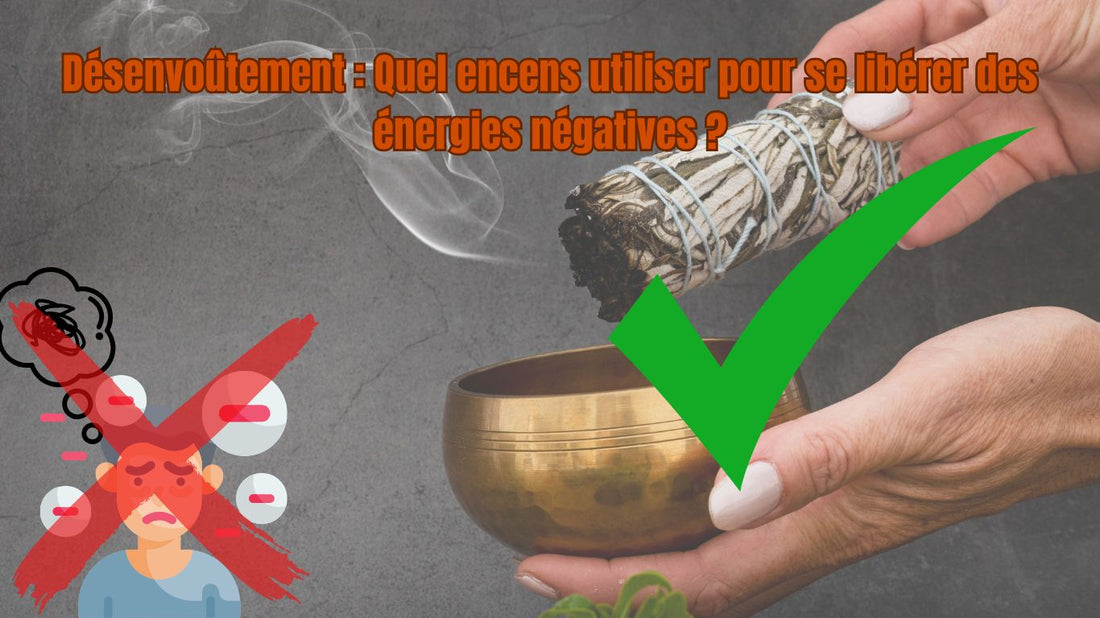 Désenvoûtement : Quel encens utiliser pour se libérer des énergies négatives ?