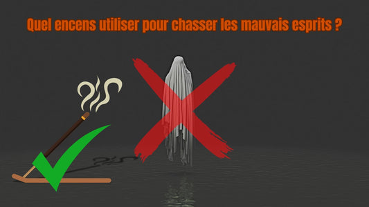 Quel encens utiliser pour chasser les mauvais esprits 